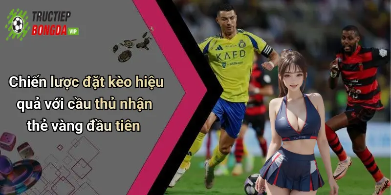 Chiến lược đặt kèo hiệu quả với cầu thủ nhận thẻ vàng đầu tiên
