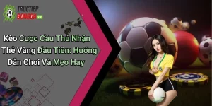 Kèo Cược Cầu Thủ Nhận Thẻ Vàng Đầu Tiên: Hướng Dẫn Chơi Và Mẹo Hay