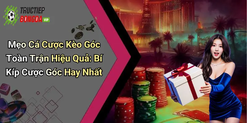 Mẹo Cá Cược Kèo Góc Toàn Trận Hiệu Quả: Bí Kíp Cược Góc Hay Nhất