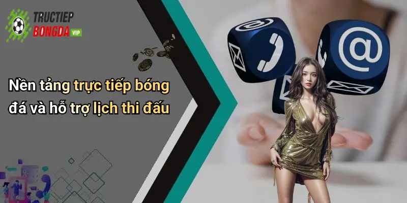 Nền tảng trực tiếp bóng đá và hỗ trợ lịch thi đấu