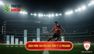 Cách phân tích kèo dựa trên tỷ lệ pressing