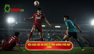 Kèo cược đội ghi bàn từ tình huống phối hợp cánh