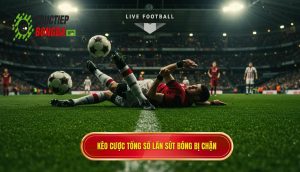 Kèo cược tổng số lần sút bóng bị chặn