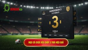 Mẹo cá cược kèo chấp 3 trái hiệu quả