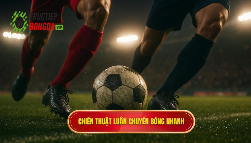 Chiến thuật luân chuyển bóng nhanh