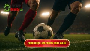 Chiến thuật luân chuyển bóng nhanh