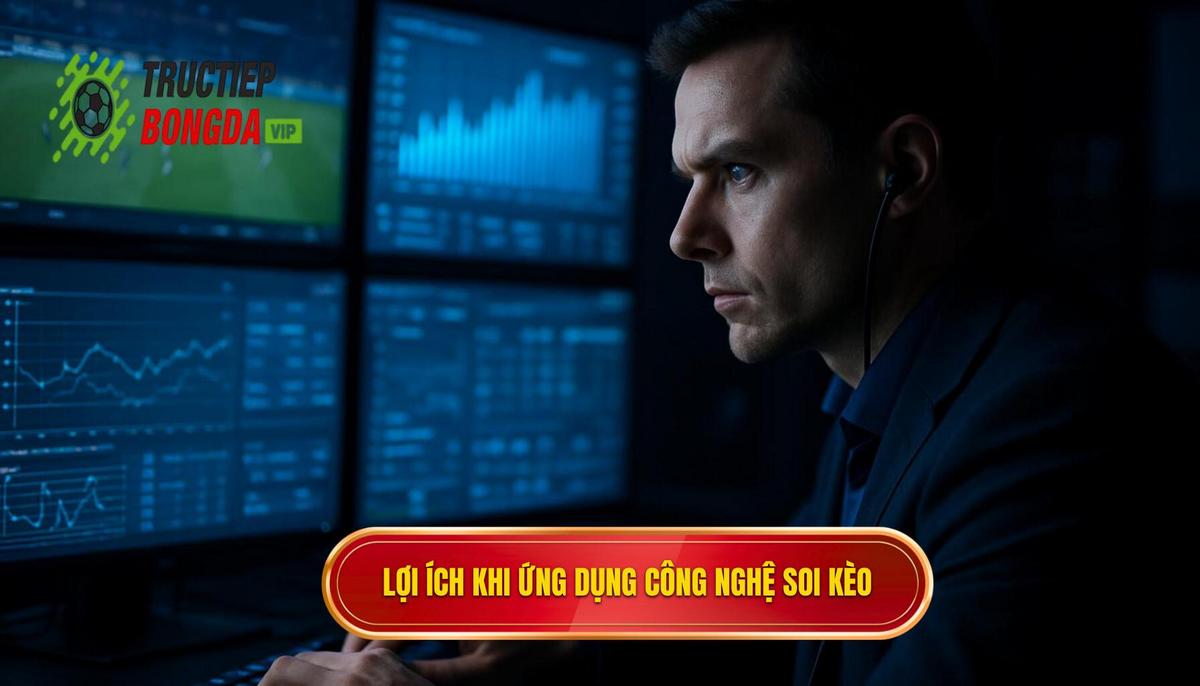 Lợi ích vượt trội khi ứng dụng công nghệ vào soi kèo