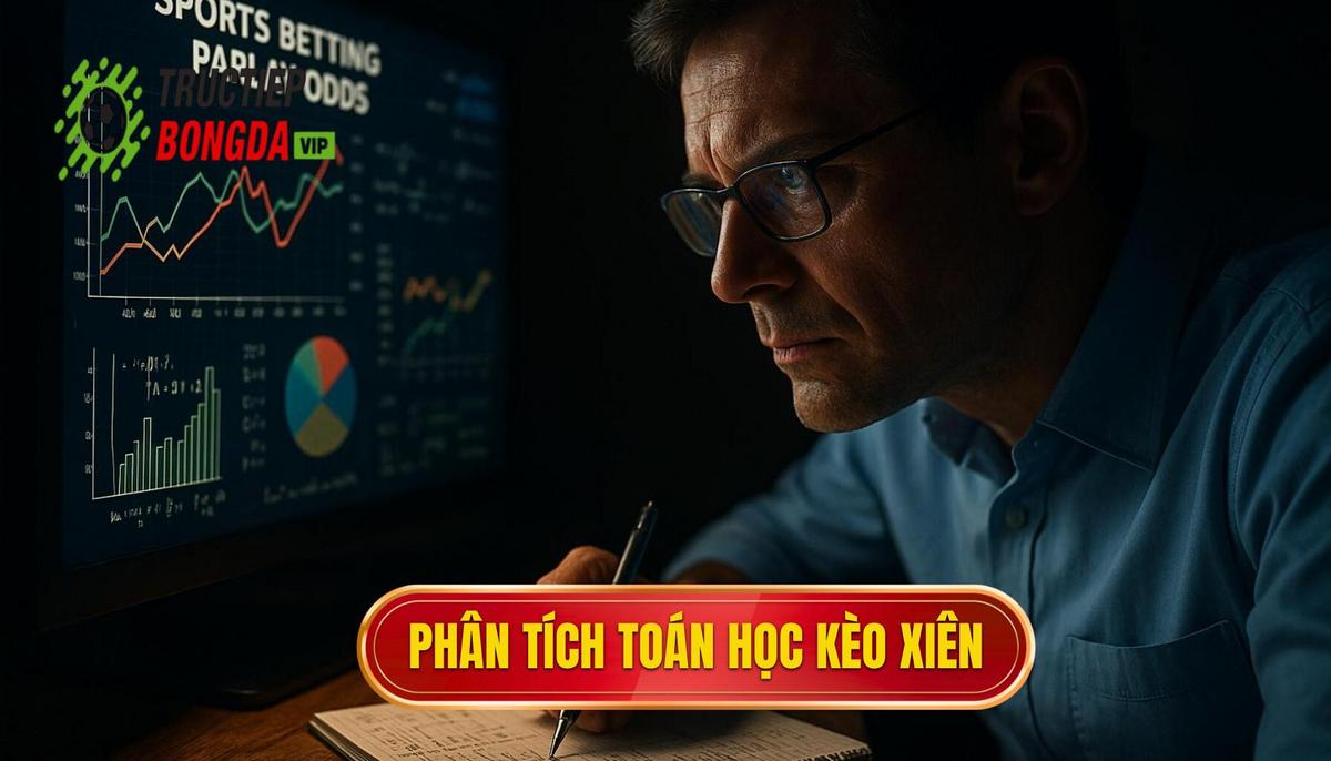 Phân tích toán học đằng sau các con số trong kèo xiên