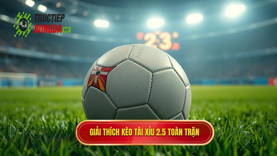 1. Hiểu rõ về kèo tài xỉu 2.5 toàn trận là gì?