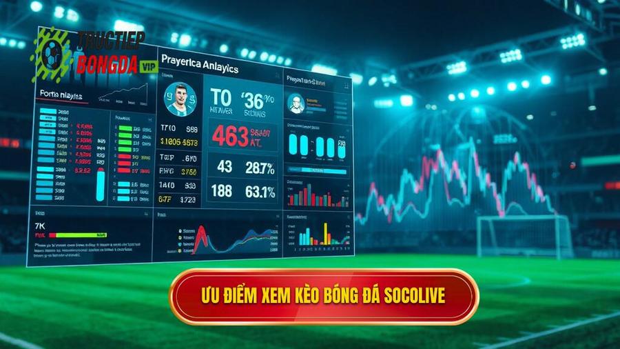 3. Phân tích ưu điểm vượt trội khi xem kèo bóng đá Socolive
