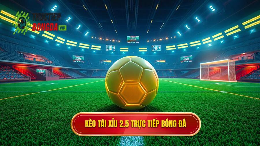 Kèo tài xỉu 2.5 toàn trận: Hướng dẫn chi tiết và bí quyết soi kèo bất bại