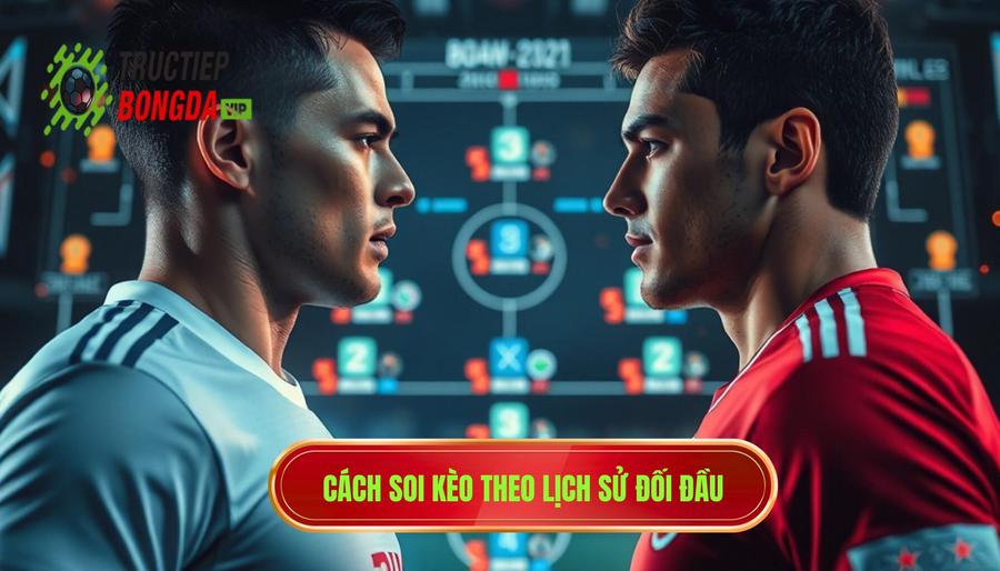Cách soi kèo theo lịch sử đối đầu