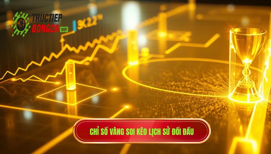 Chỉ số vàng soi kèo lịch sử đối đầu