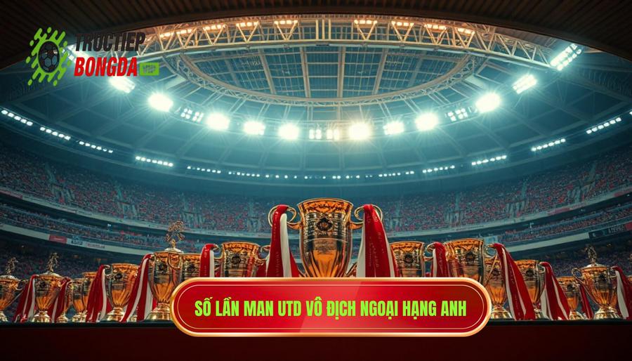 Manchester United đã vô địch bao nhiêu lần tại giải Vô địch Quốc gia (Premier League)?