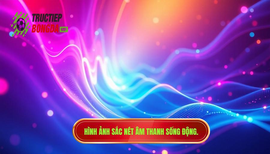 2. Chất lượng hình ảnh và âm thanh sống động 2. Chất lượng hình ảnh và âm thanh sống động